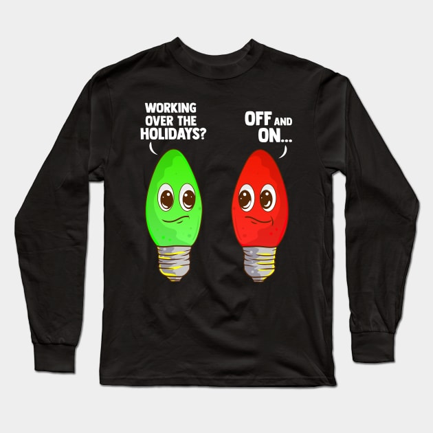 Working Over The Holidays Christmas Joke Long Sleeve T-Shirt by guitar75